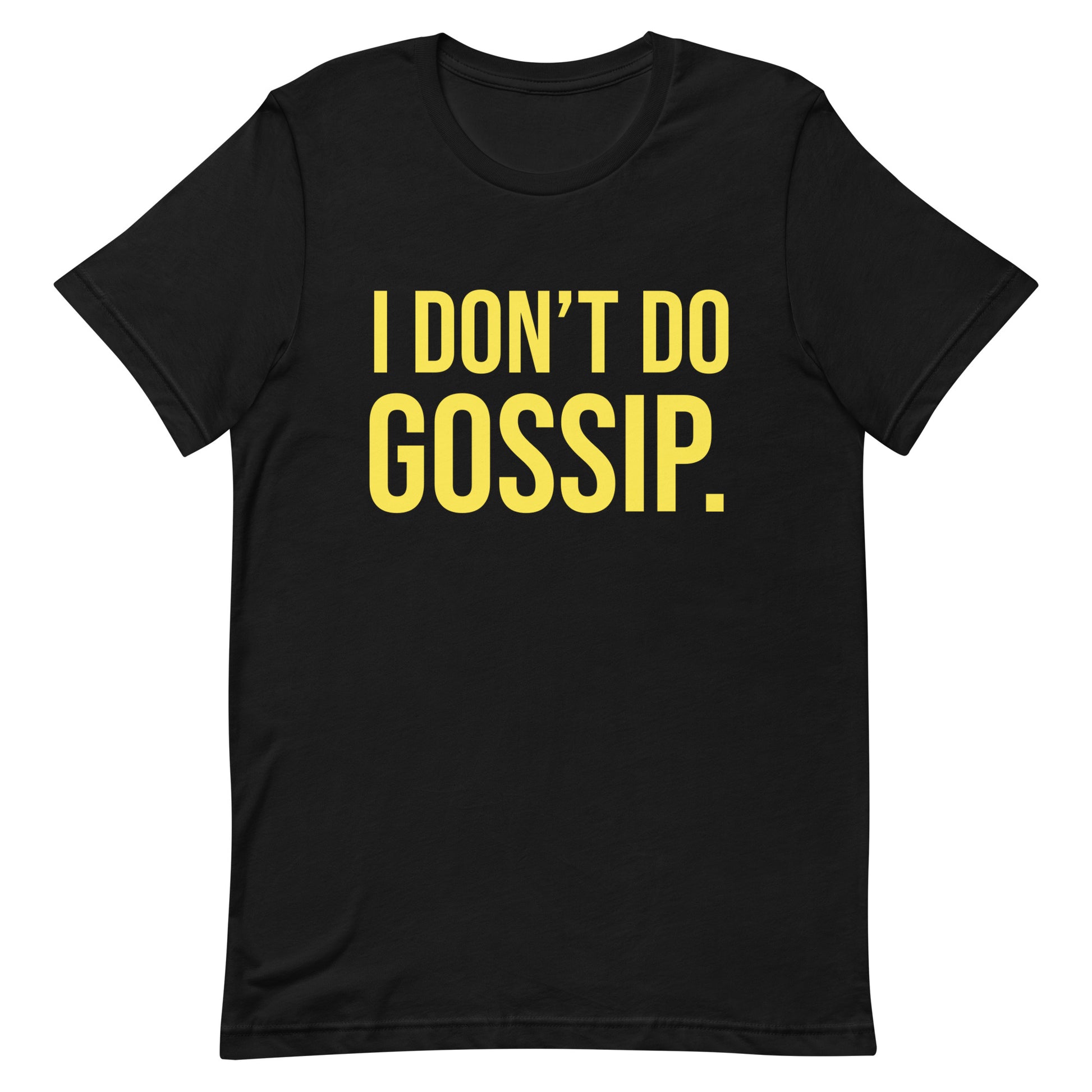I Don’t Do Gossip t-shirt