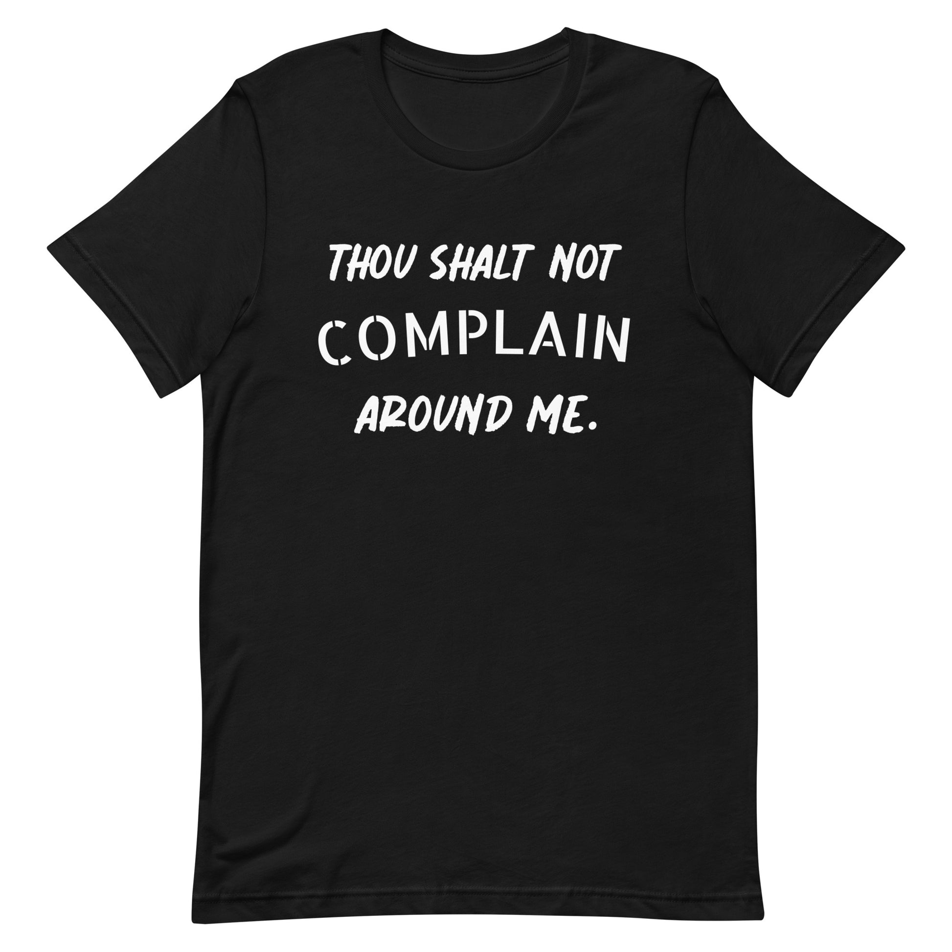 Thou Shalt Not Complain Around Me T-Shirt