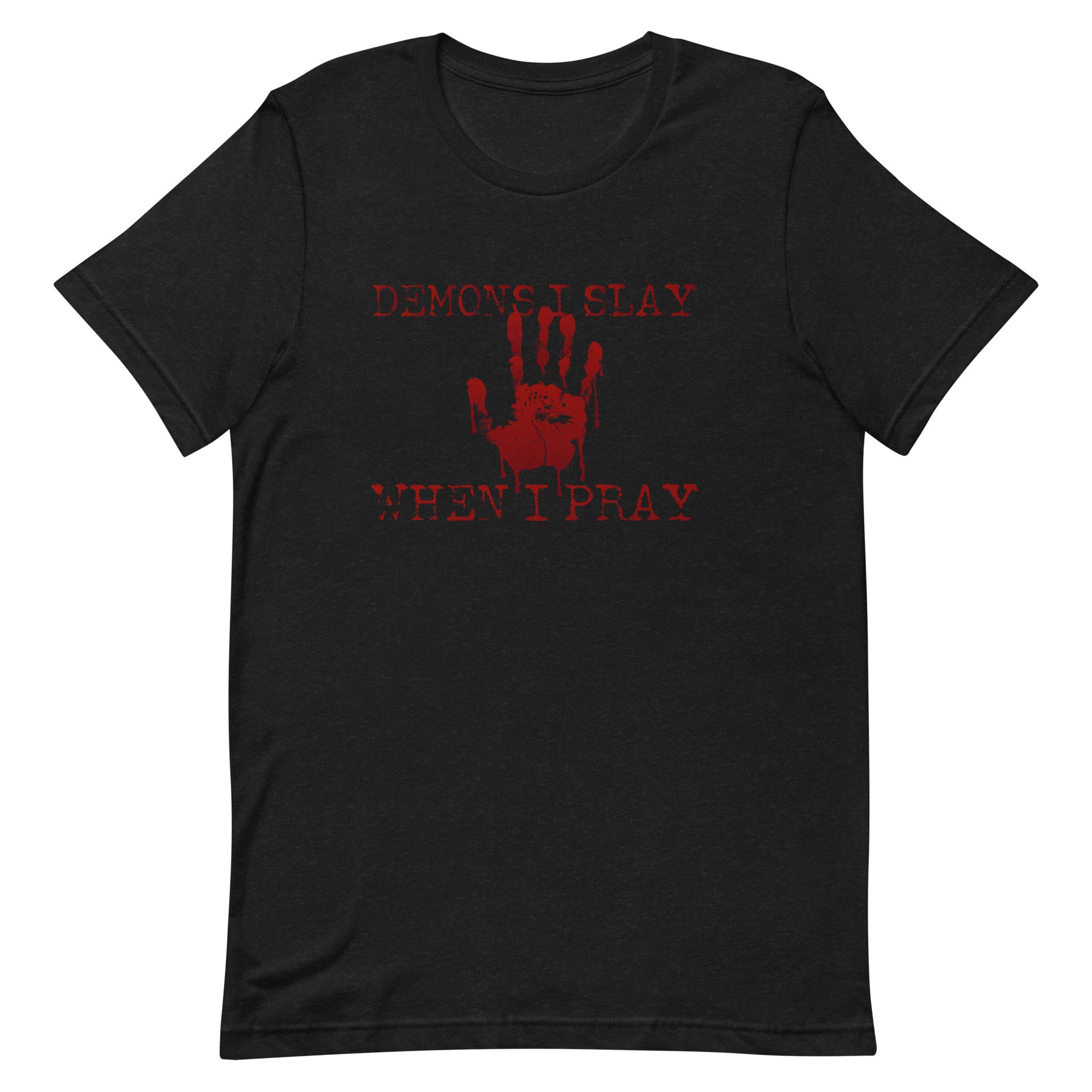Demons I Slay When I Pray Unisex t-shirt