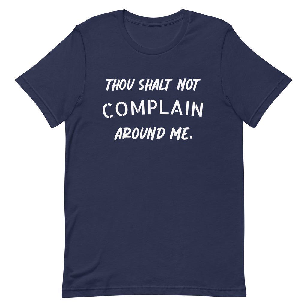 Thou Shalt Not Complain Around Me T-Shirt