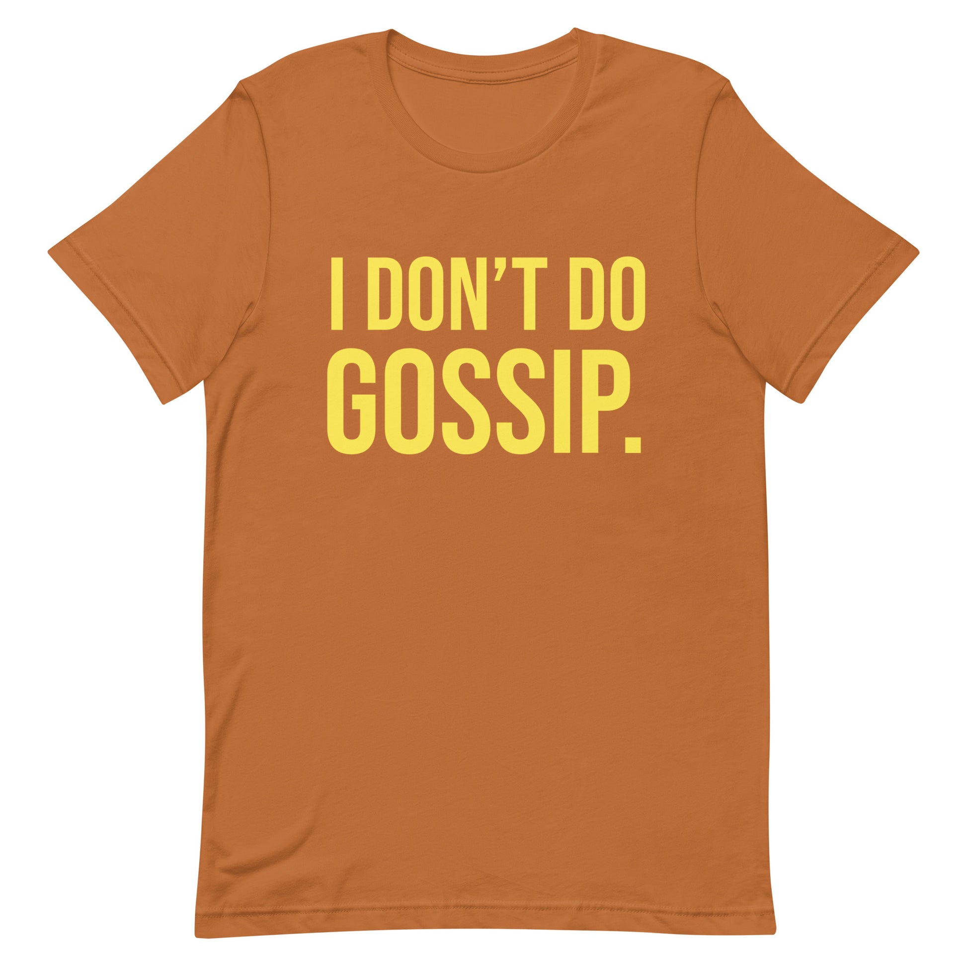 I Don’t Do Gossip t-shirt