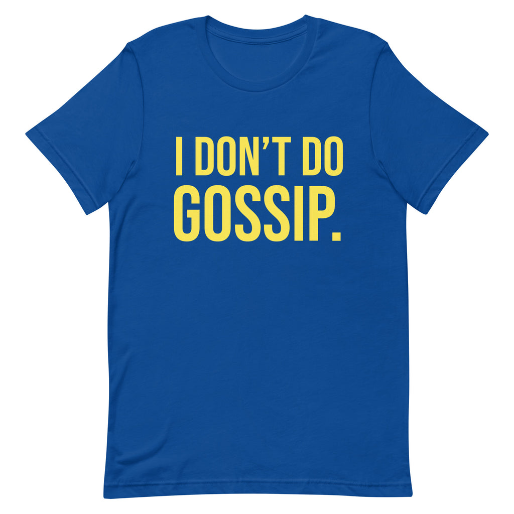 I Don’t Do Gossip t-shirt